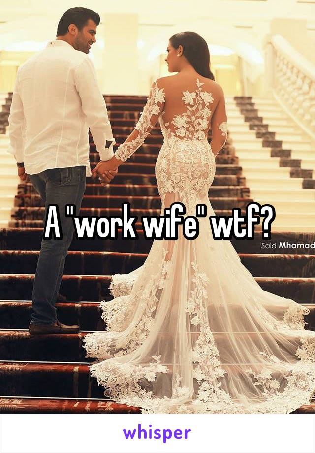 A "work wife" wtf?
