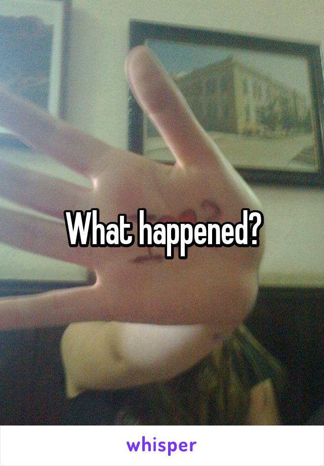 What happened?