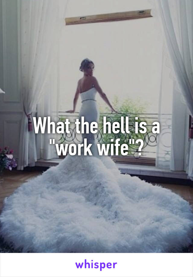 What the hell is a "work wife"?