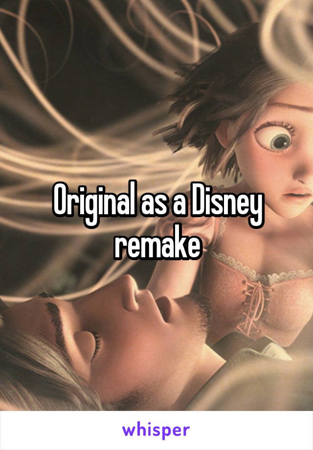 Original as a Disney remake