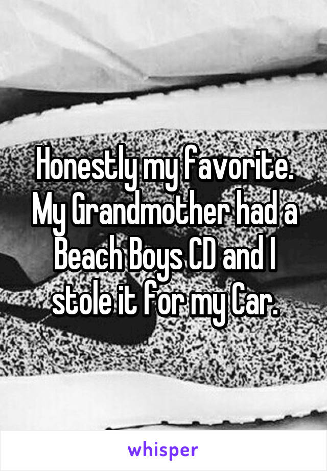 Honestly my favorite.
My Grandmother had a Beach Boys CD and I stole it for my Car.