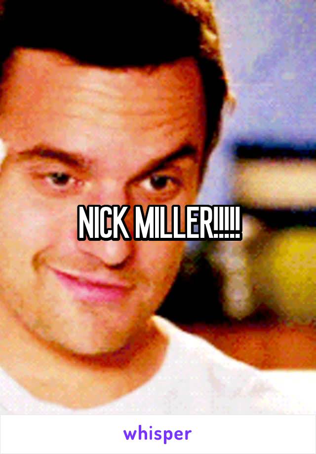 NICK MILLER!!!!!