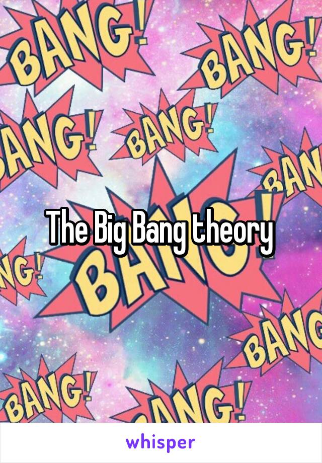 The Big Bang theory 