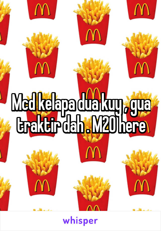 Mcd kelapa dua kuy , gua traktir dah . M20 here