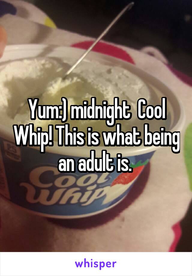 Yum:) midnight  Cool Whip! This is what being an adult is. 