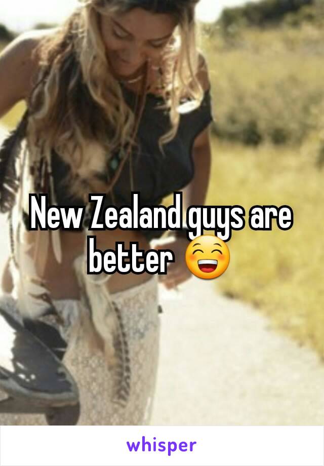 New Zealand guys are better 😁