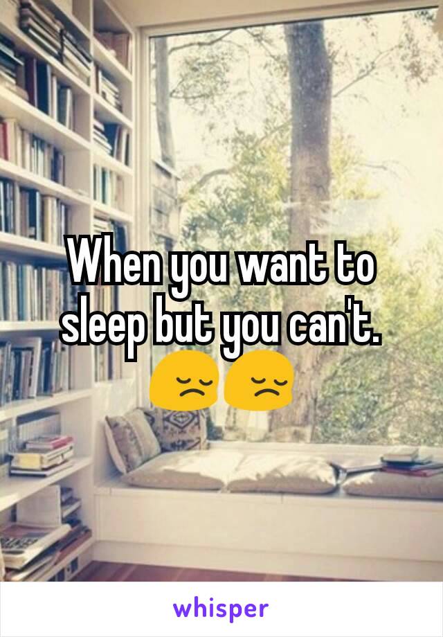 When you want to sleep but you can't. 😔😔