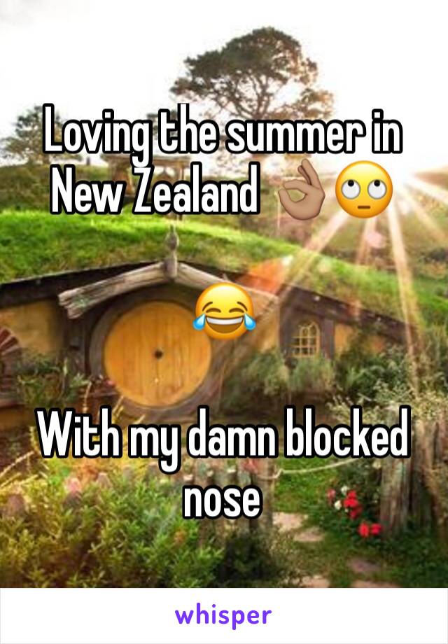 Loving the summer in New Zealand 👌🏽🙄

😂

With my damn blocked nose