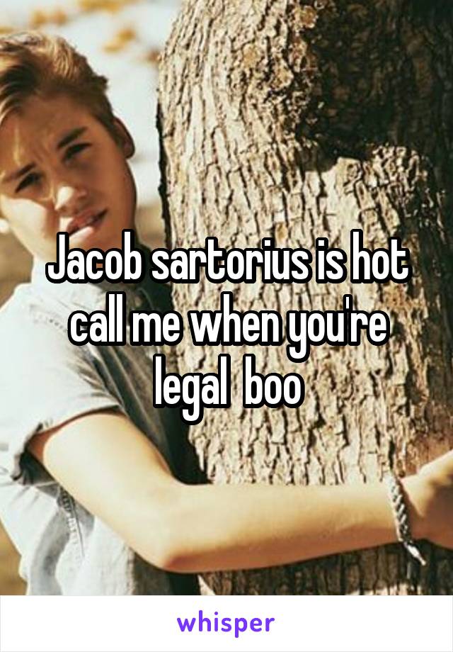 Jacob sartorius is hot call me when you're legal  boo