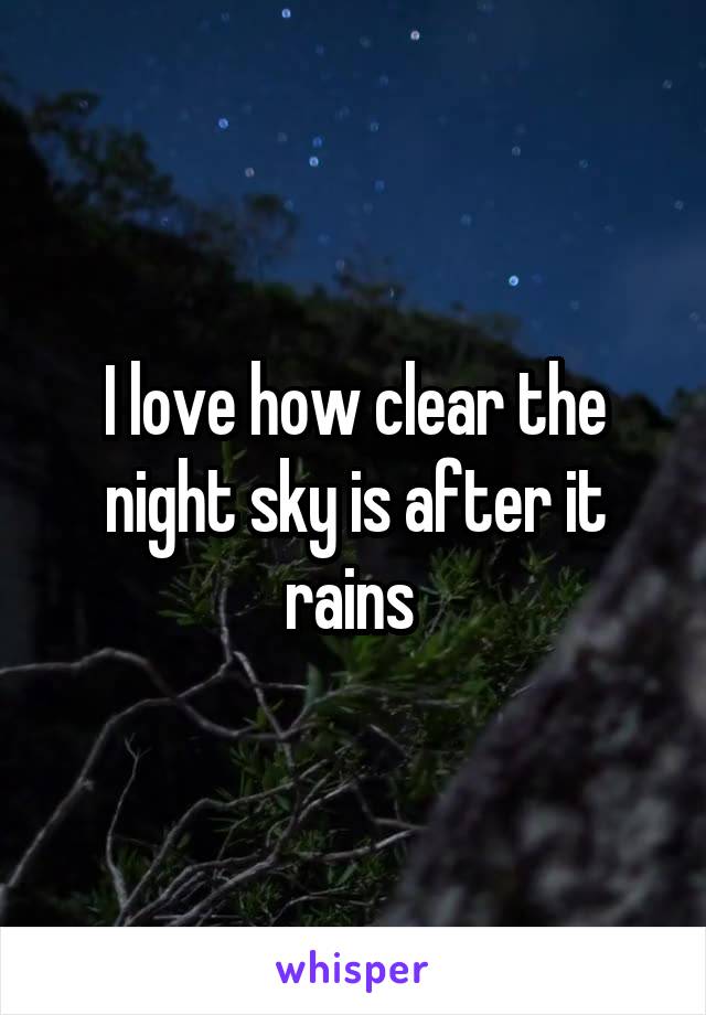 I love how clear the night sky is after it rains 