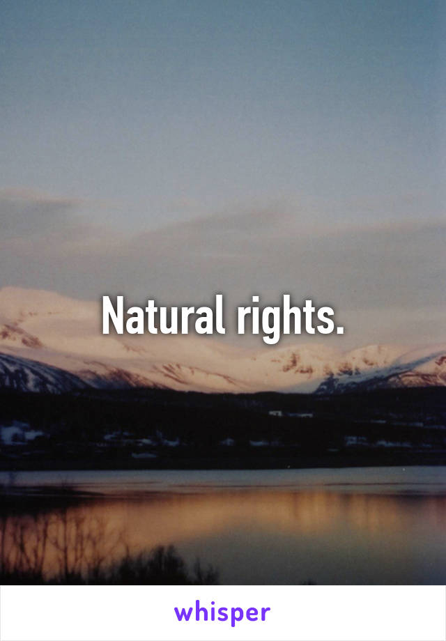 Natural rights.