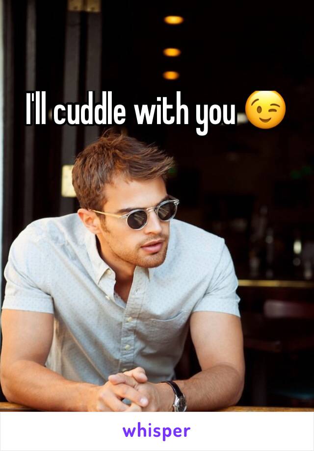 I'll cuddle with you 😉