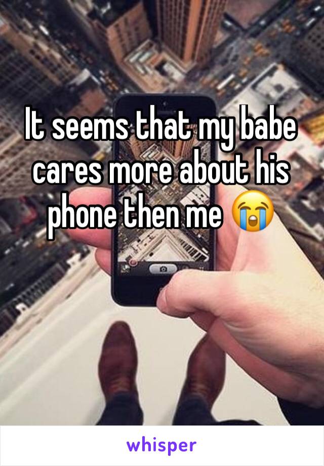 It seems that my babe cares more about his phone then me 😭