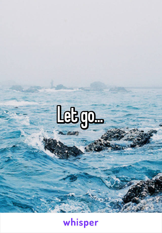 Let go... 