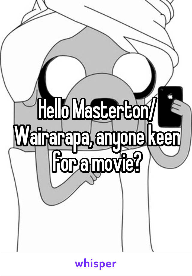 Hello Masterton/ Wairarapa, anyone keen for a movie?