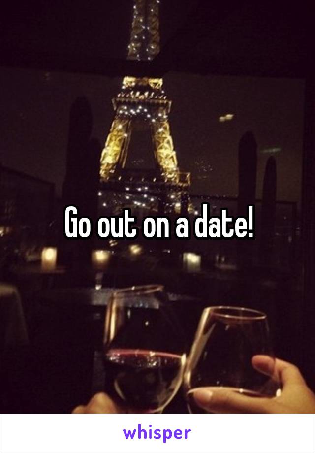 Go out on a date!