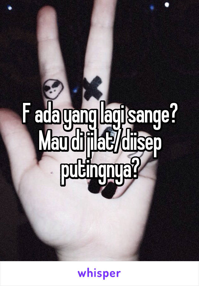 F ada yang lagi sange? Mau di jilat/diisep putingnya?