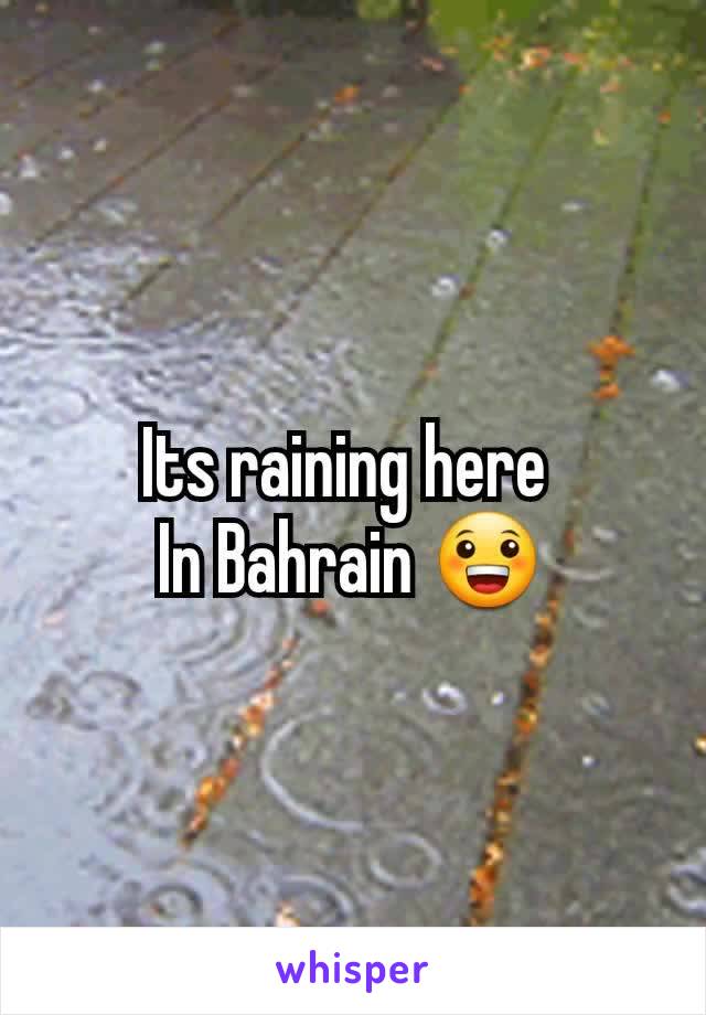 Its raining here 
In Bahrain 😀