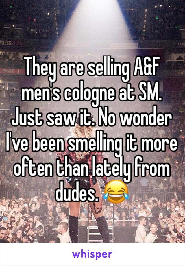 They are selling A&F men's cologne at SM. Just saw it. No wonder I've been smelling it more often than lately from dudes. 😂