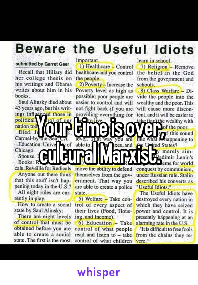 Your time is over, cultural Marxist.