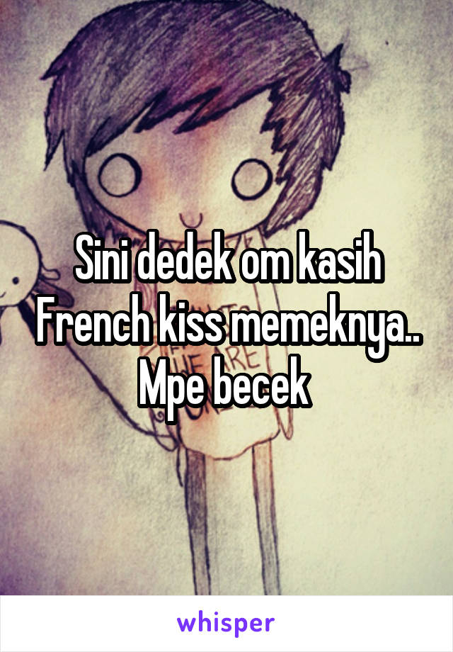 Sini dedek om kasih French kiss memeknya.. Mpe becek 