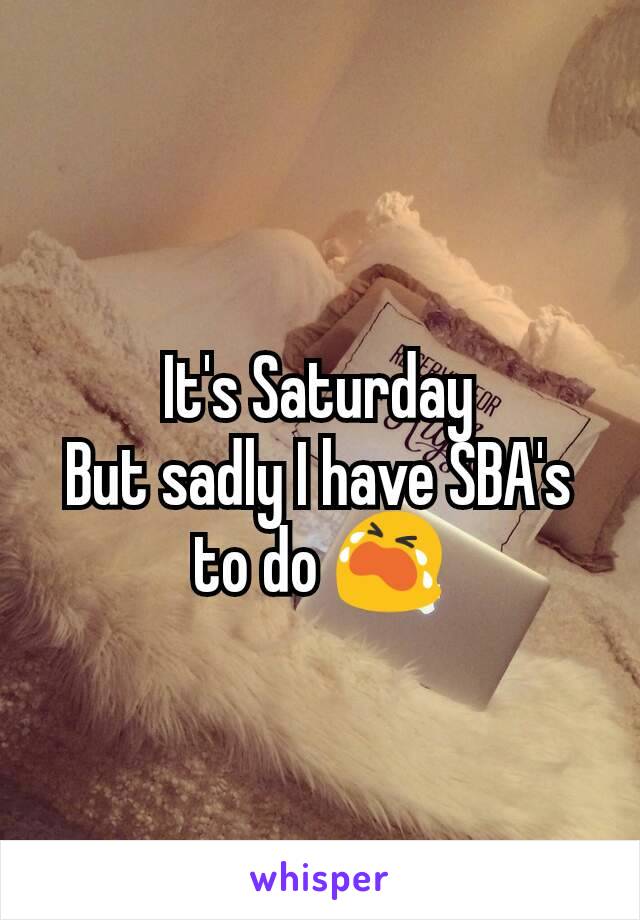 It's Saturday
But sadly I have SBA's to do 😭