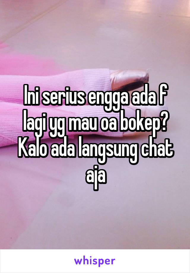 Ini serius engga ada f lagi yg mau oa bokep? Kalo ada langsung chat aja