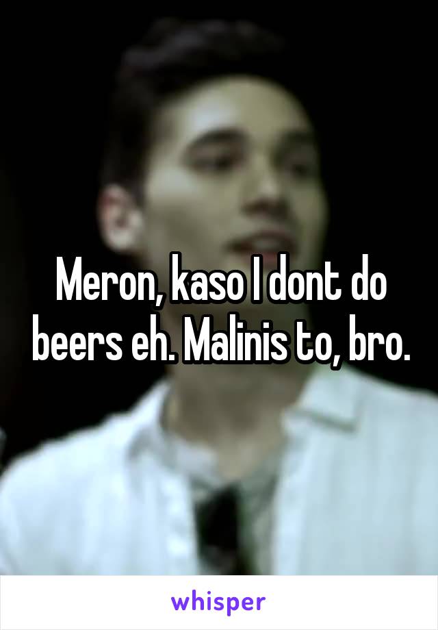 Meron, kaso I dont do beers eh. Malinis to, bro.