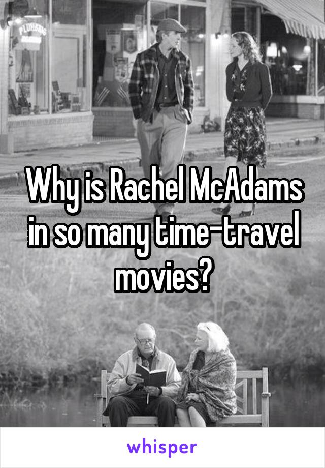 Why is Rachel McAdams in so many time-travel movies?