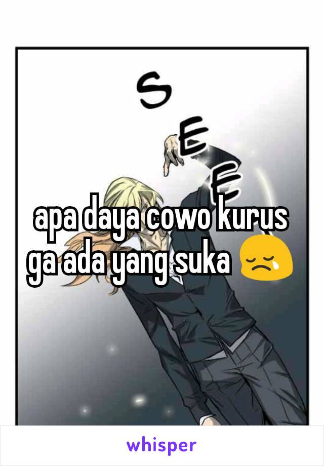 apa daya cowo kurus ga ada yang suka 😢