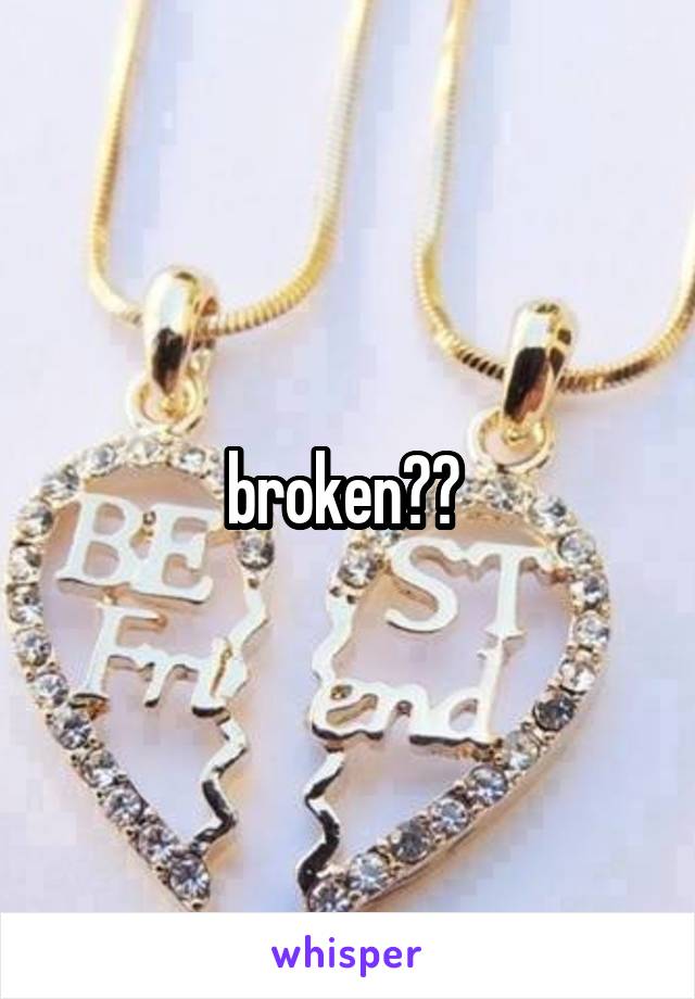 broken?? 