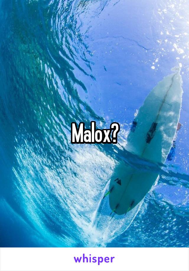 Malox?