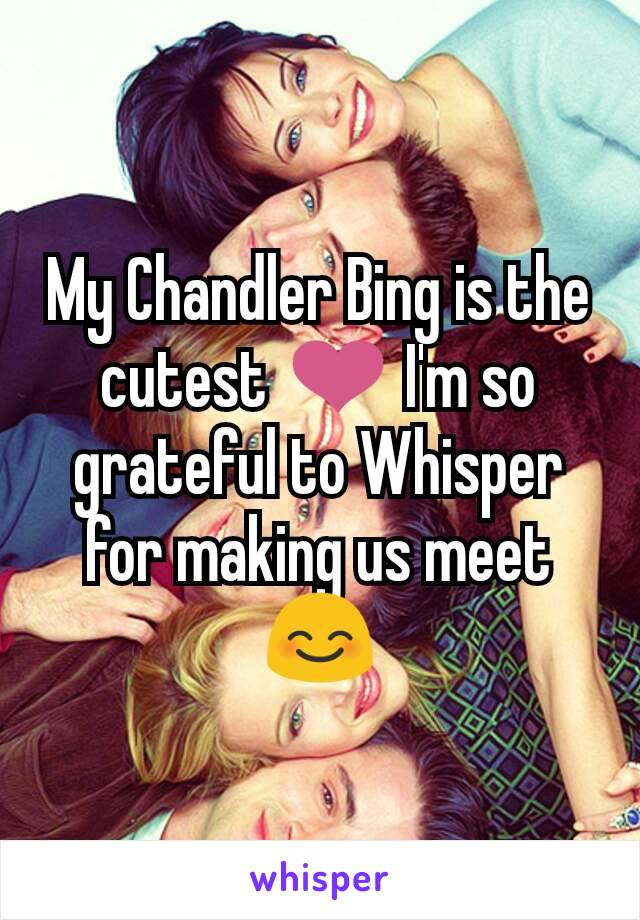 My Chandler Bing is the cutest ❤ I'm so grateful to Whisper for making us meet 😊