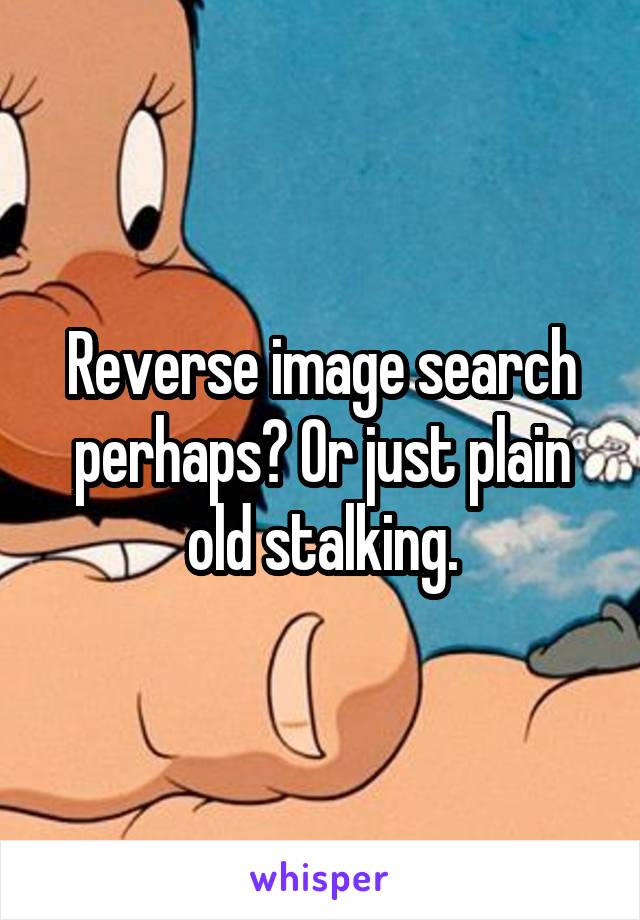 Reverse image search perhaps? Or just plain old stalking.