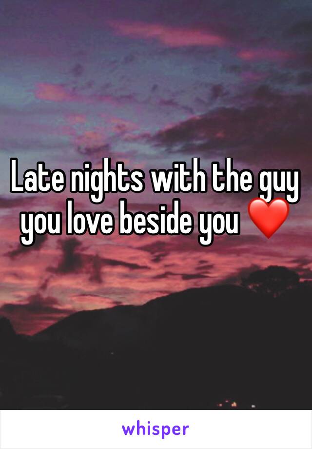 Late nights with the guy you love beside you ❤️