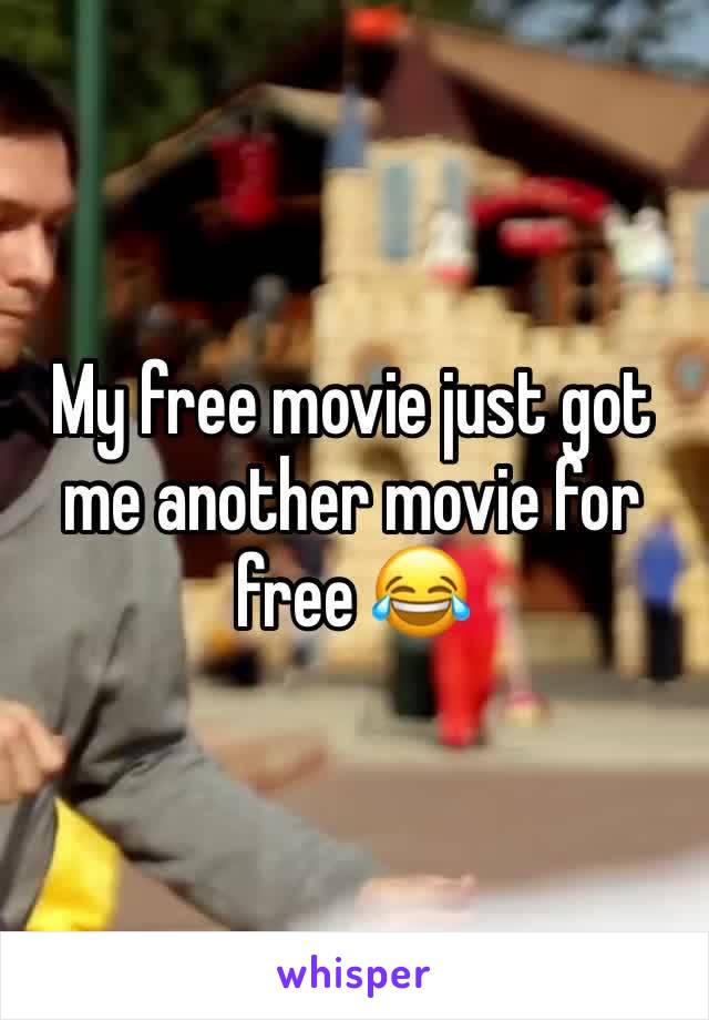 My free movie just got me another movie for free 😂 