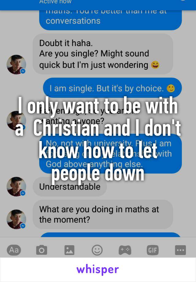 I only want to be with a  Christian and I don't know how to let people down