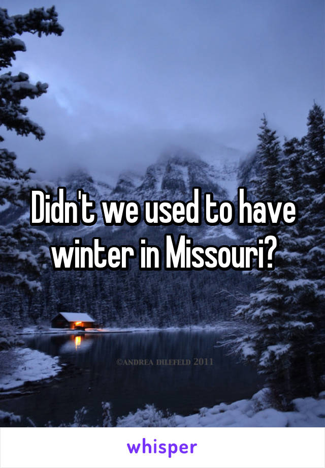 Didn't we used to have winter in Missouri?