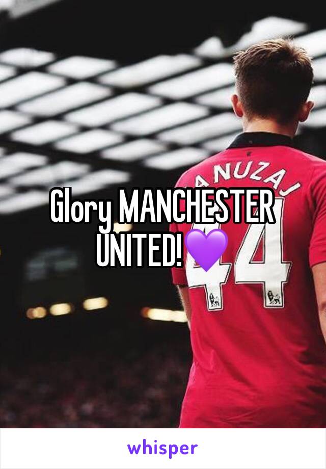 Glory MANCHESTER UNITED!💜