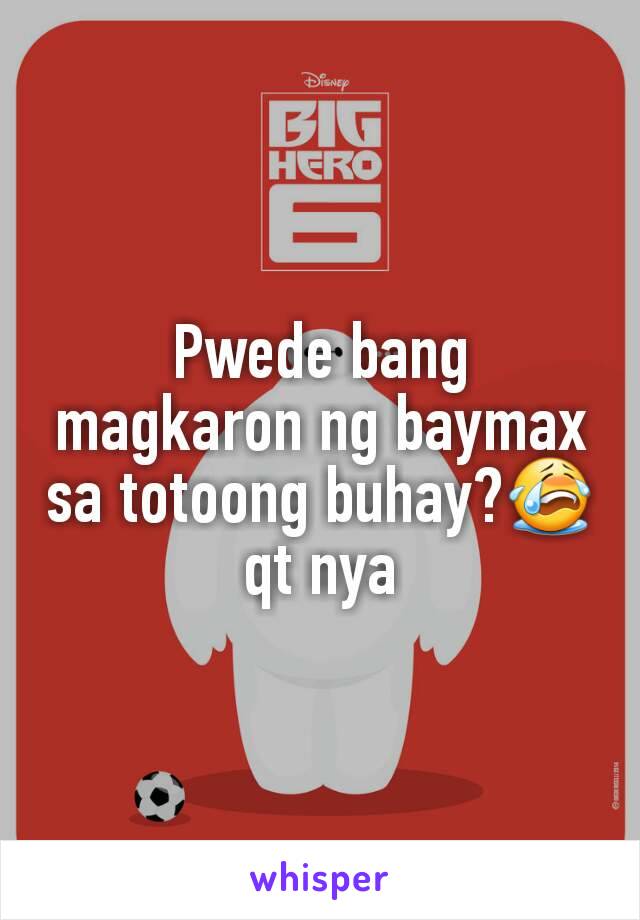 Pwede bang magkaron ng baymax sa totoong buhay?😭 qt nya