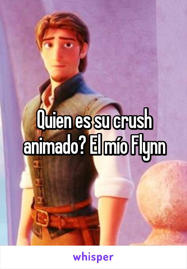 Quien es su crush animado? El mío Flynn