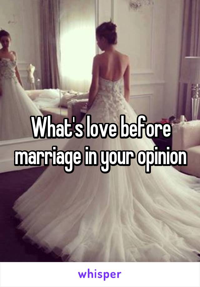 What's love before marriage in your opinion