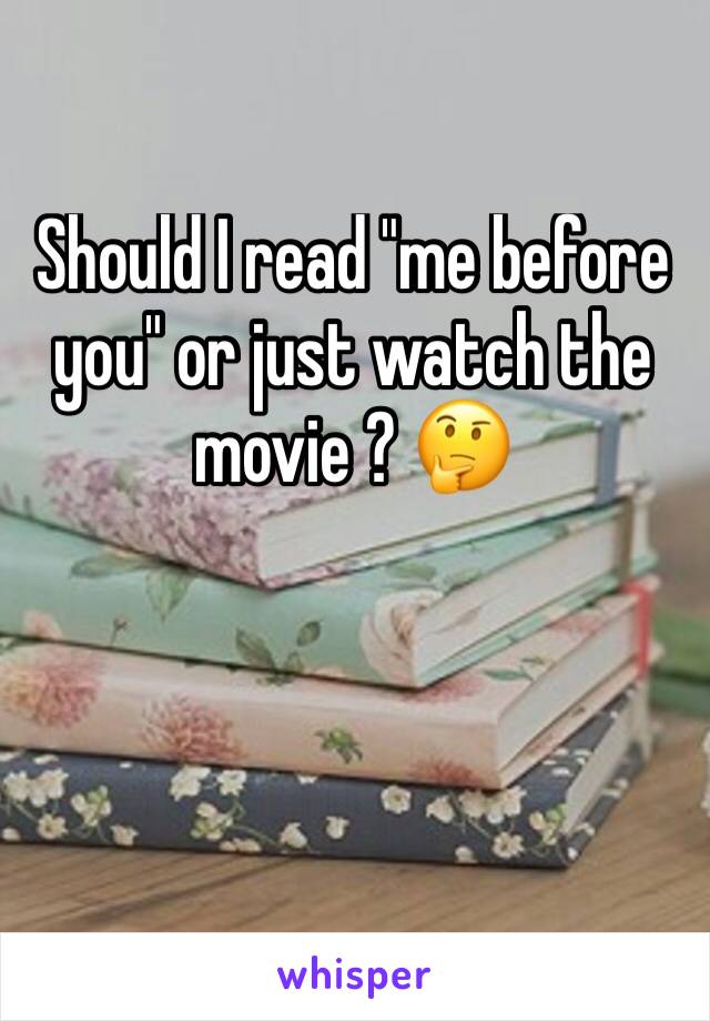 Should I read "me before you" or just watch the movie ? 🤔