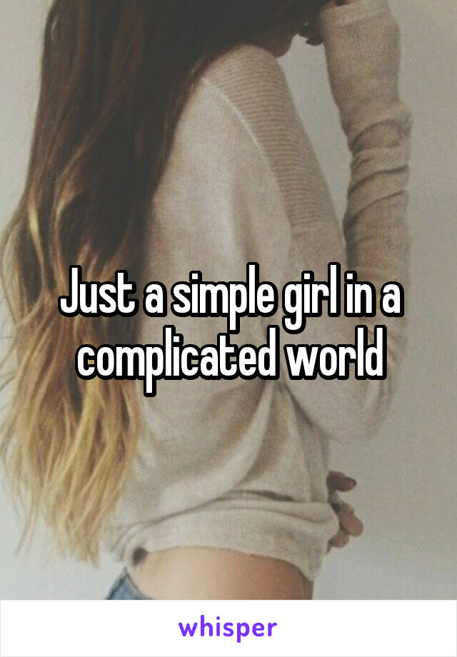 Just a simple girl in a complicated world