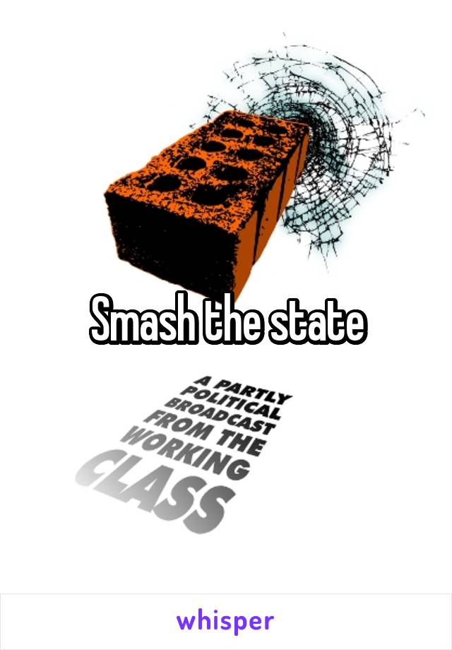 Smash the state