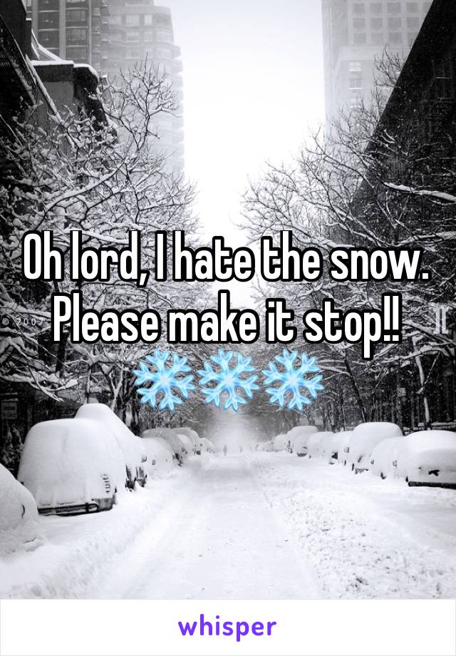 Oh lord, I hate the snow. Please make it stop!!
❄️❄️❄️