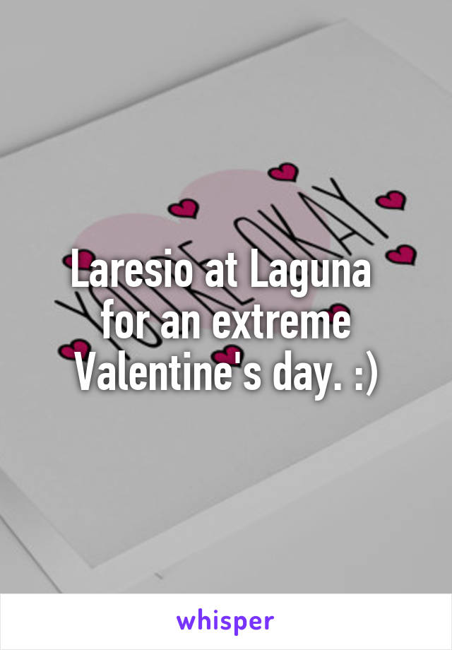 Laresio at Laguna 
for an extreme Valentine's day. :)