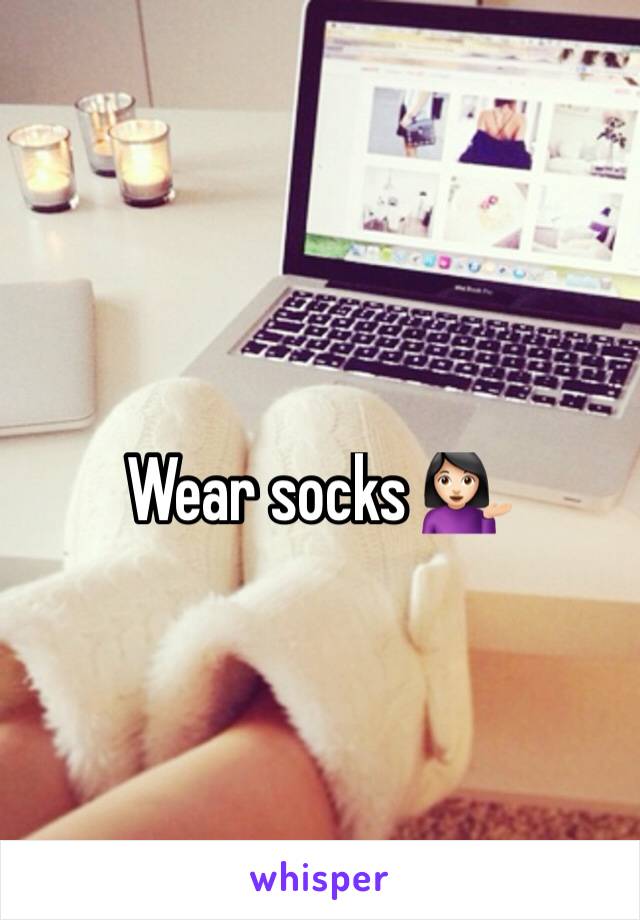 Wear socks 💁🏻