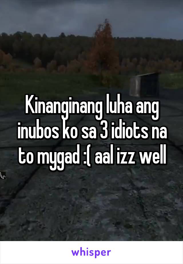 Kinanginang luha ang inubos ko sa 3 idiots na to mygad :( aal izz well