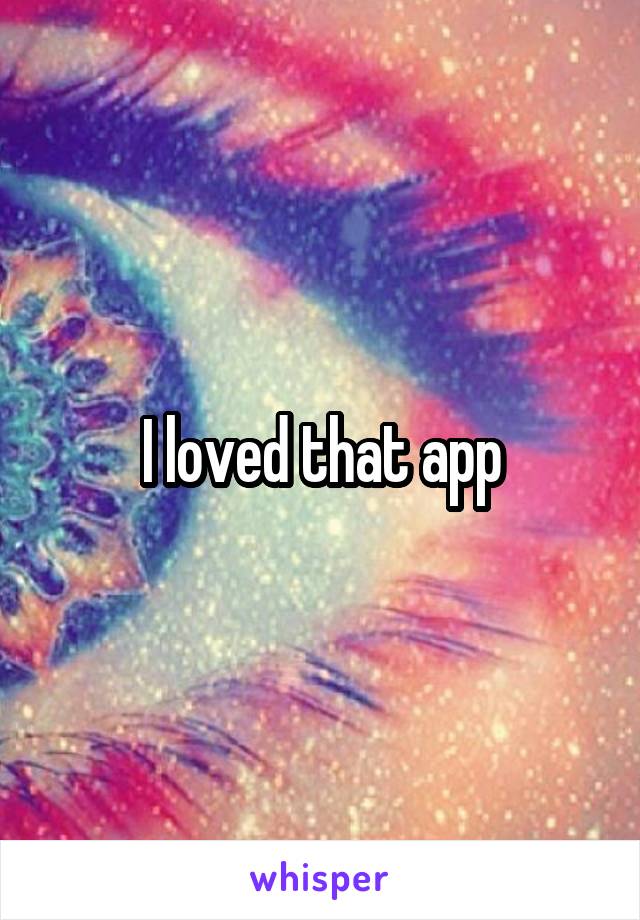 I loved that app